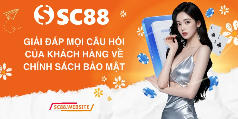 Giải đáp mọi câu hỏi của khách hàng về chính sách bảo mật